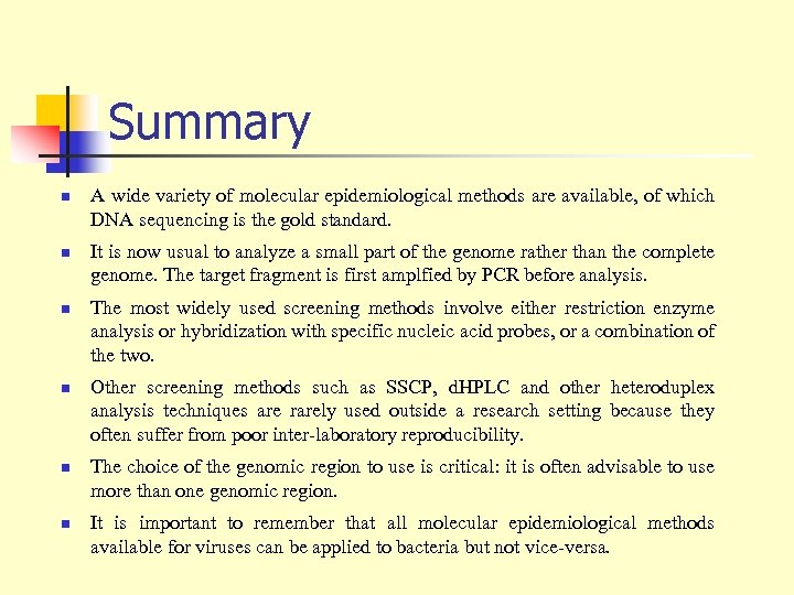 Summary n n n A wide variety of molecular epidemiological methods are available, of