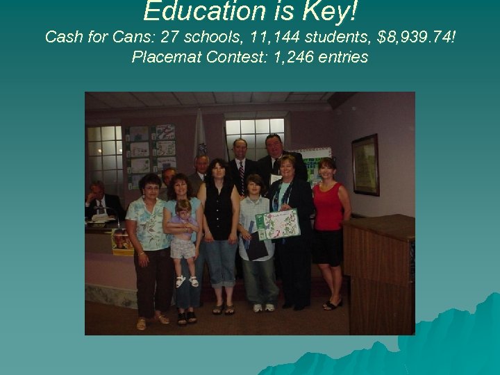 Education is Key! Cash for Cans: 27 schools, 11, 144 students, $8, 939. 74!