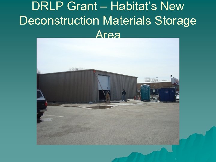DRLP Grant – Habitat’s New Deconstruction Materials Storage Area 