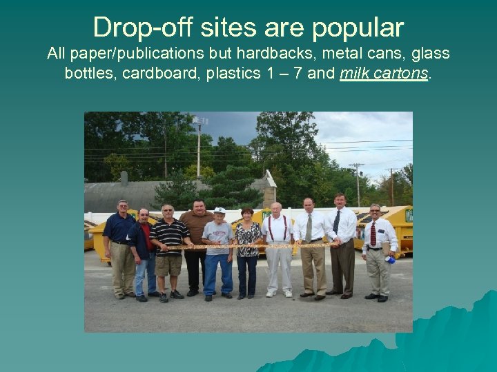 Drop-off sites are popular All paper/publications but hardbacks, metal cans, glass bottles, cardboard, plastics