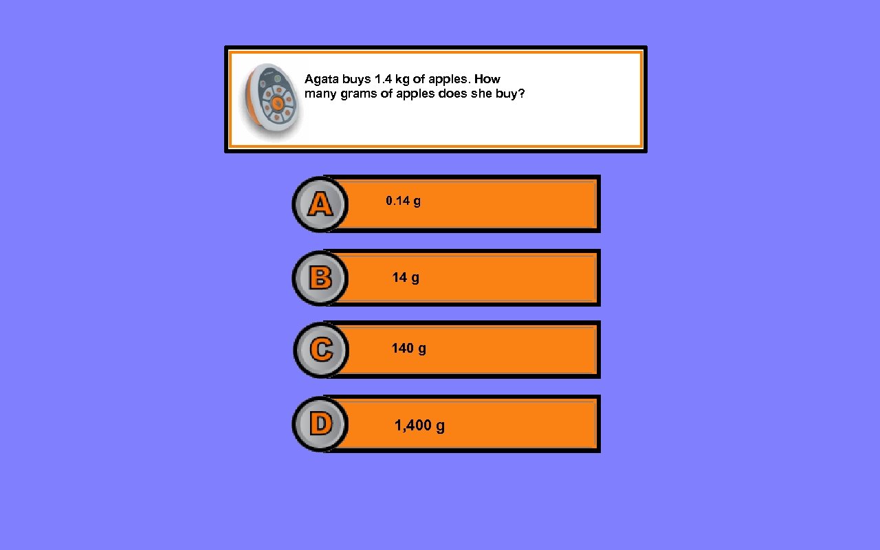 Agata buys 1. 4 kg of apples. How many grams of apples does she