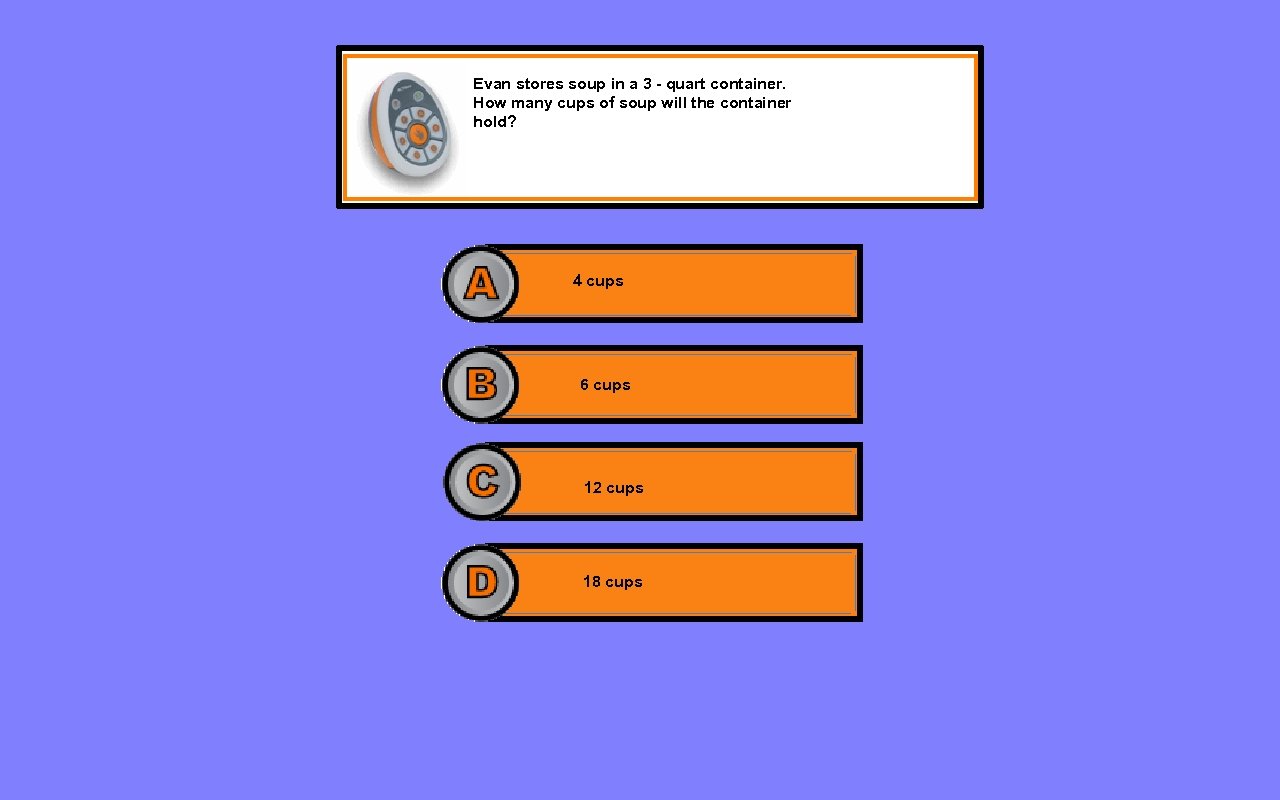 Evan stores soup in a 3 - quart container. How many cups of soup