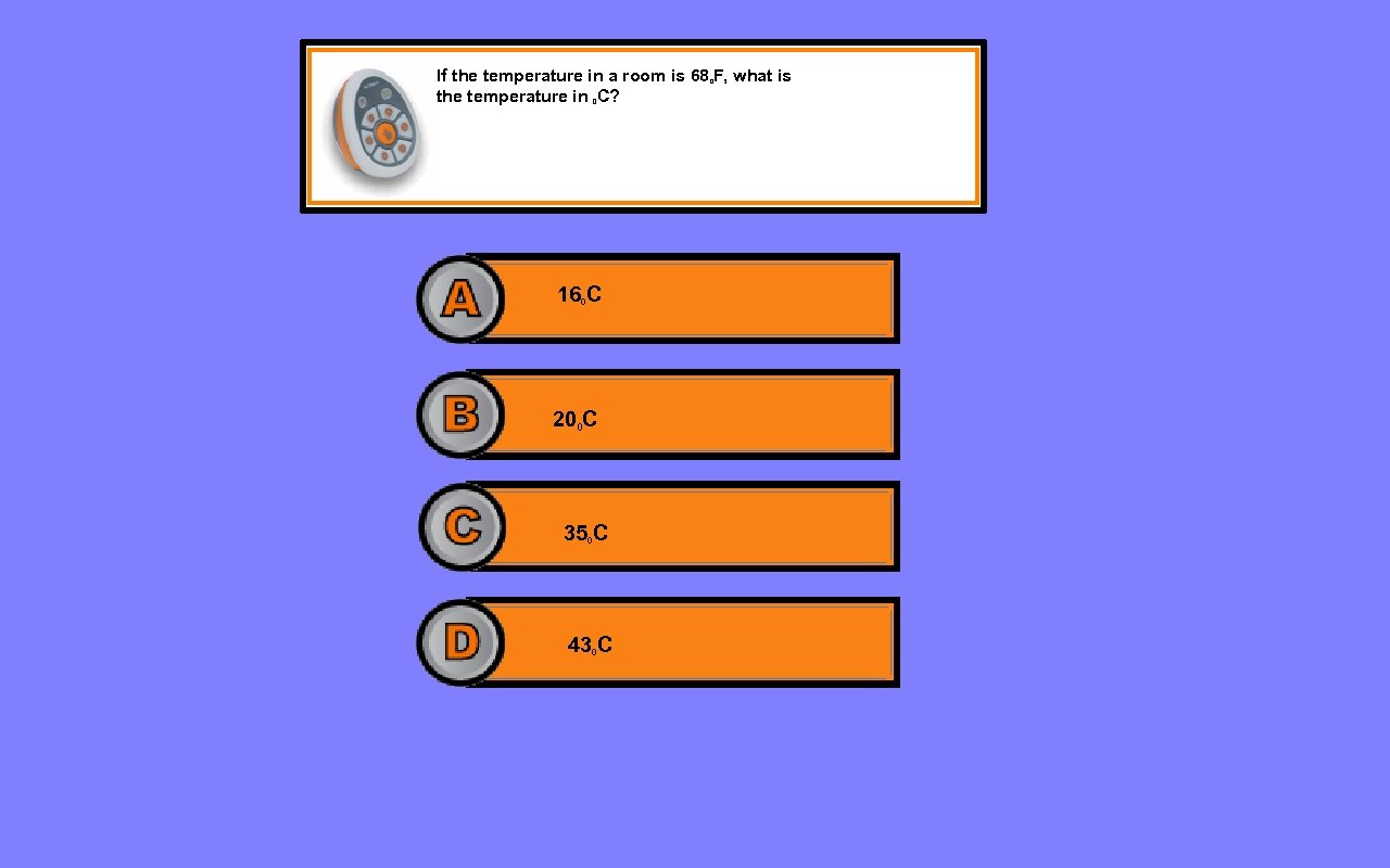 If the temperature in a room is 68 F, what is the temperature in