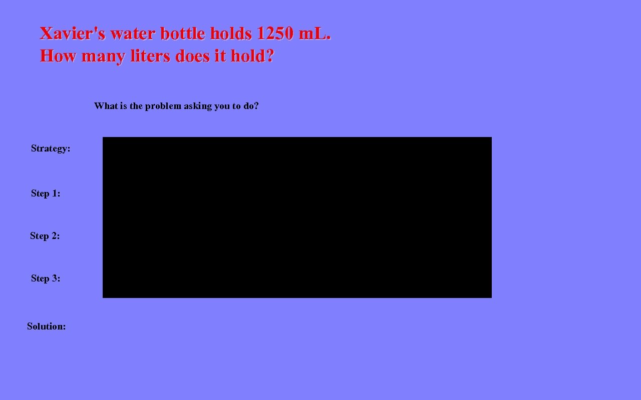 Xavier's water bottle holds 1250 m. L. How many liters does it hold? What