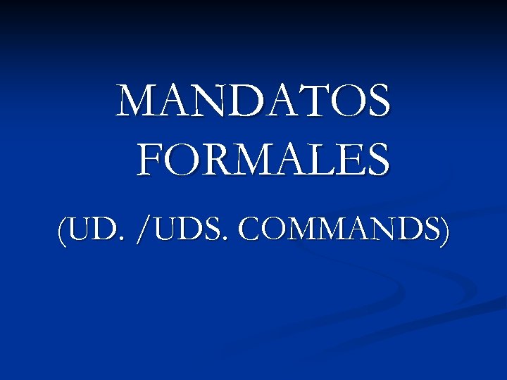 MANDATOS FORMALES (UD. /UDS. COMMANDS) 