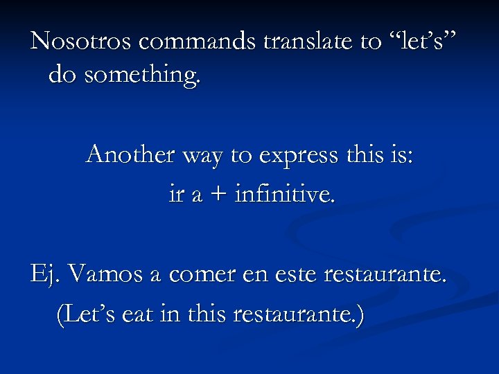 Nosotros commands translate to “let’s” do something. Another way to express this is: ir