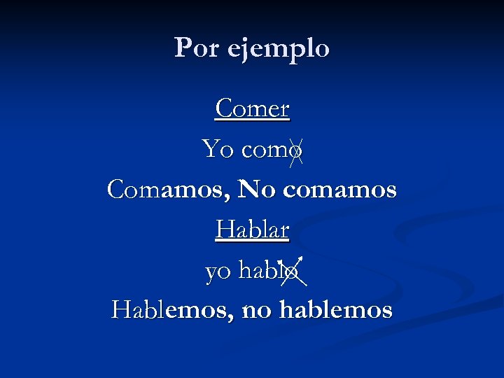 Por ejemplo Comer Yo como Comamos, No comamos Hablar yo hablo Hablemos, no hablemos