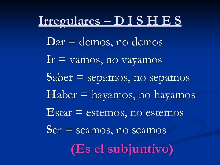 Irregulares – D I S H E S Dar = demos, no demos Ir