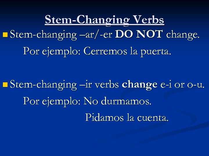 Stem-Changing Verbs n Stem-changing –ar/-er DO NOT change. Por ejemplo: Cerremos la puerta. n