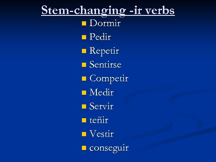 Stem-changing -ir verbs n Dormir n Pedir n Repetir n Sentirse n Competir n