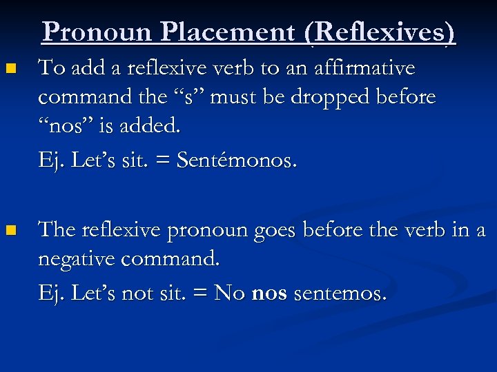 Pronoun Placement (Reflexives) n To add a reflexive verb to an affirmative command the