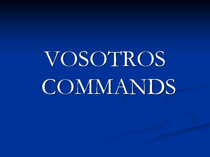 VOSOTROS COMMANDS 