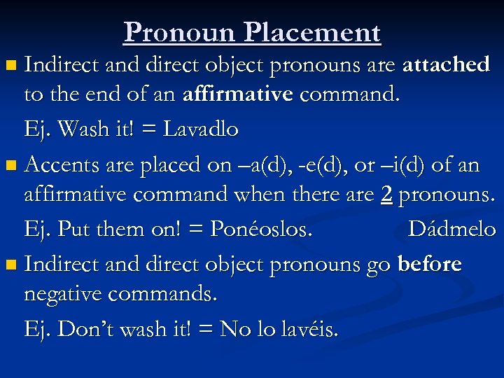 Pronoun Placement n Indirect and direct object pronouns are attached to the end of