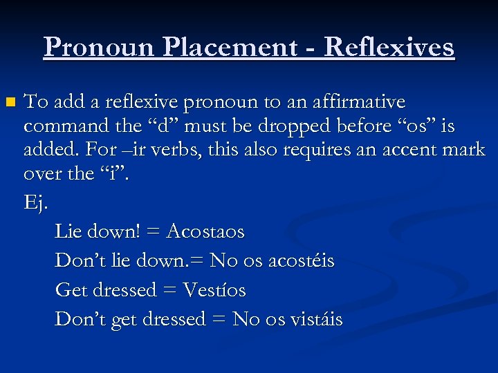 Pronoun Placement - Reflexives n To add a reflexive pronoun to an affirmative command