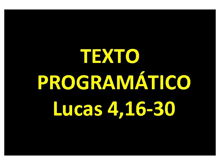 TEXTO PROGRAMÁTICO Lucas 4, 16 -30 