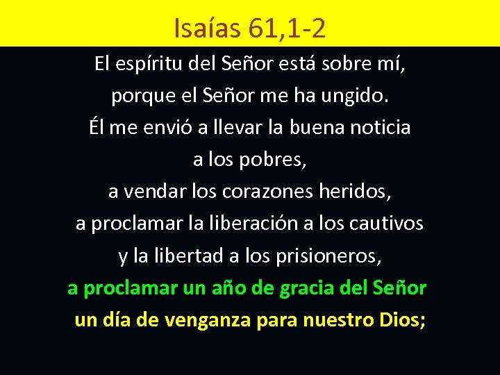 Isaías 61, 1 -2 El espíritu del Señor está sobre mí, porque el Señor