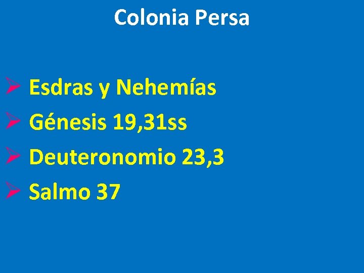 Colonia Persa Ø Esdras y Nehemías Ø Génesis 19, 31 ss Ø Deuteronomio 23,