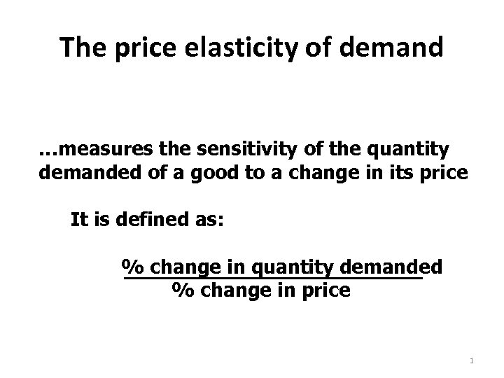 The price elasticity of demand …measures the sensitivity of the quantity demanded of a