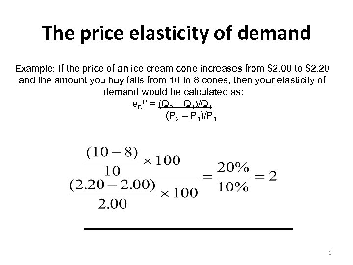 The price elasticity of demand Example: If the price of an ice cream cone