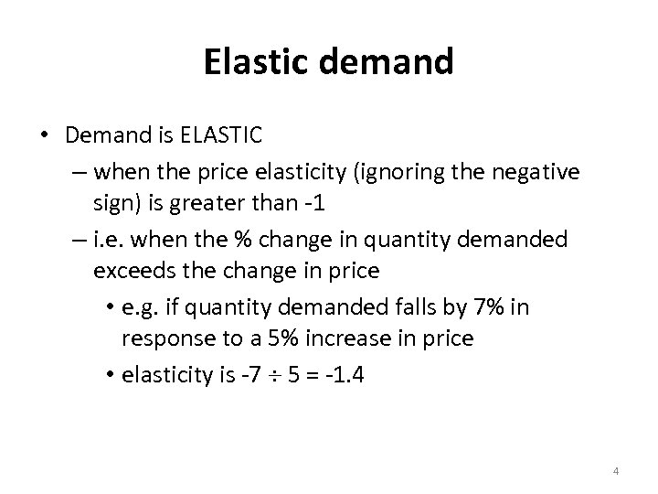 Elastic demand • Demand is ELASTIC – when the price elasticity (ignoring the negative