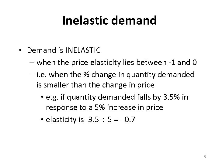 Inelastic demand • Demand is INELASTIC – when the price elasticity lies between -1