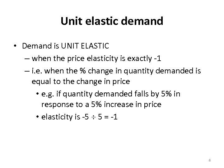 Unit elastic demand • Demand is UNIT ELASTIC – when the price elasticity is