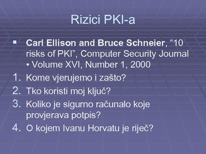 Rizici PKI-a § Carl Ellison and Bruce Schneier, “ 10 1. 2. 3. 4.