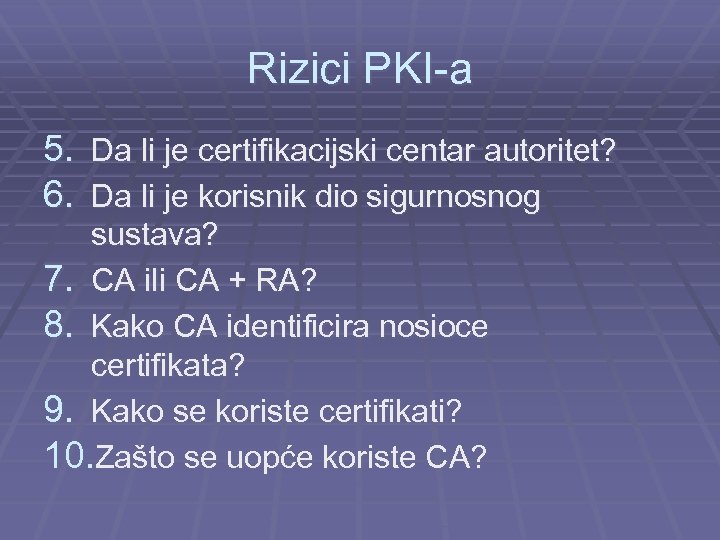 Rizici PKI-a 5. Da li je certifikacijski centar autoritet? 6. Da li je korisnik