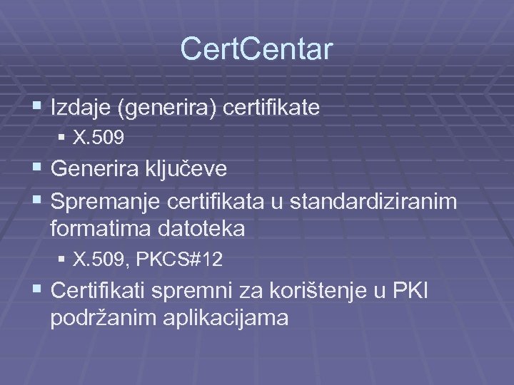 Cert. Centar § Izdaje (generira) certifikate § X. 509 § Generira ključeve § Spremanje