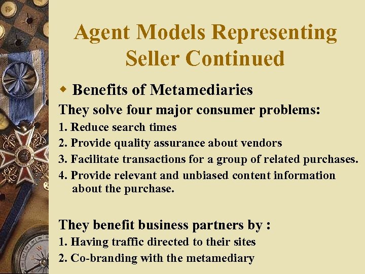 Agent Models Representing Seller Continued w Benefits of Metamediaries They solve four major consumer