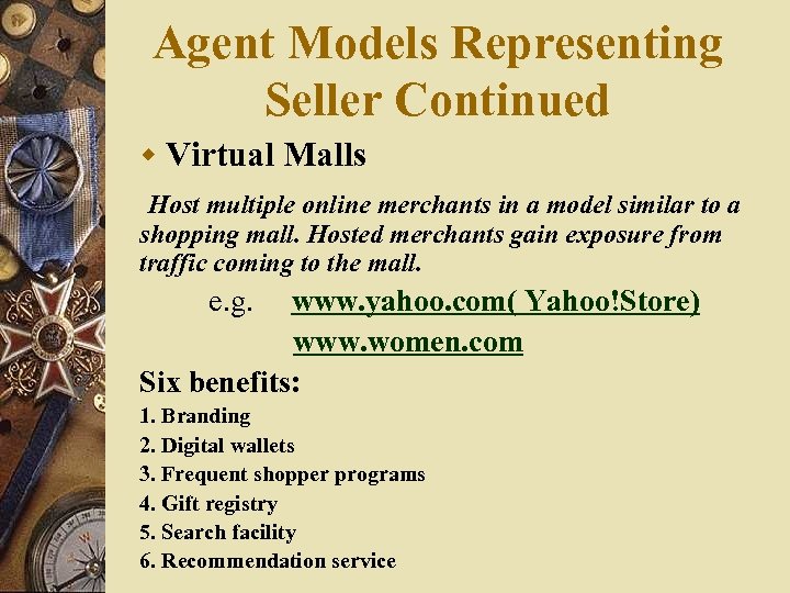 Agent Models Representing Seller Continued w Virtual Malls Host multiple online merchants in a