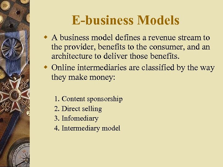 E-business Models w A business model defines a revenue stream to the provider, benefits