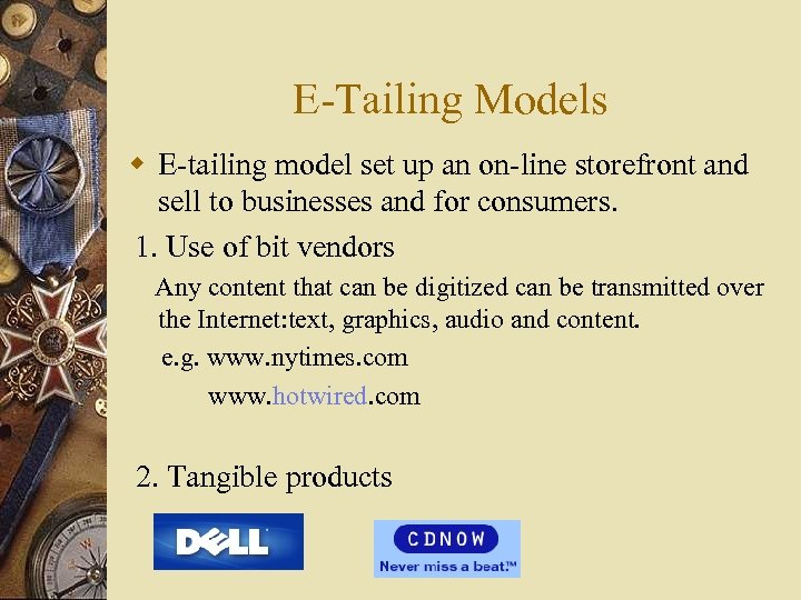 E-Tailing Models w E-tailing model set up an on-line storefront and sell to businesses