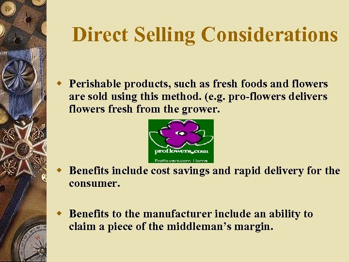 Direct Selling Considerations w Perishable products, such as fresh foods and flowers are sold