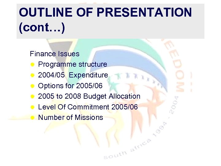 OUTLINE OF PRESENTATION (cont…) Finance Issues ® Programme structure ® 2004/05 Expenditure ® Options