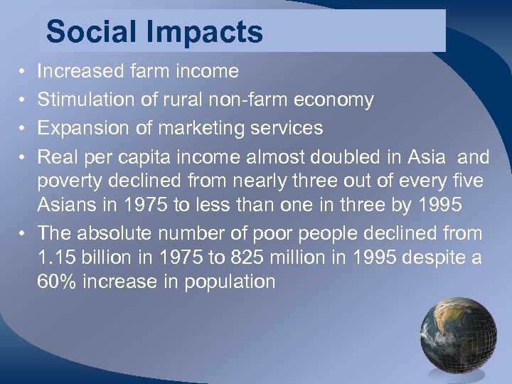 Social Impacts • • Increased farm income Stimulation of rural non-farm economy Expansion of