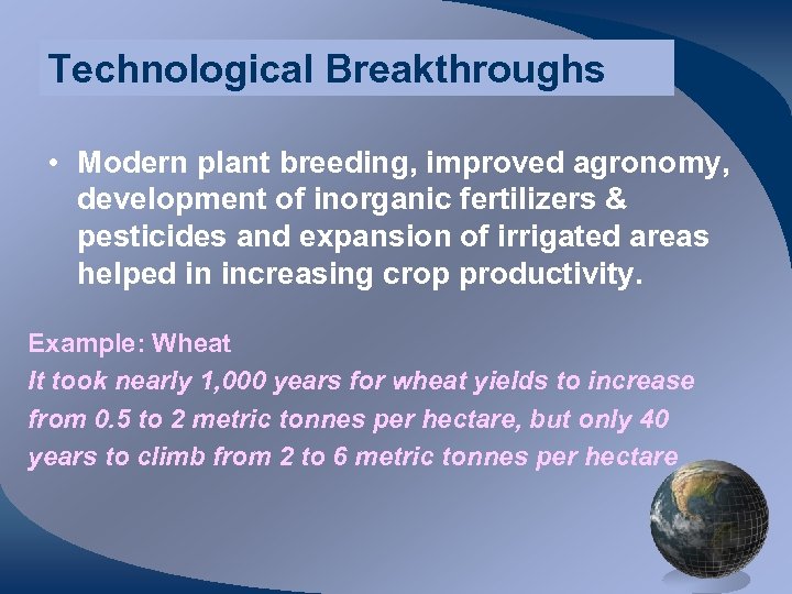 Technological Breakthroughs • Modern plant breeding, improved agronomy, development of inorganic fertilizers & pesticides