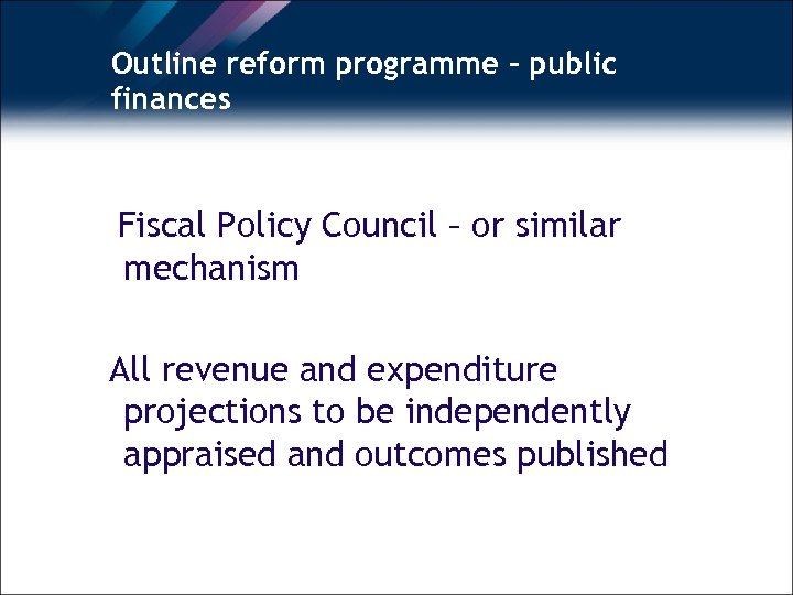 Outline reform programme – public finances Fiscal Policy Council – or similar mechanism All