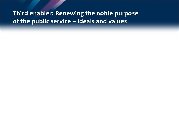 Third enabler: Renewing the noble purpose of the public service – ideals and values