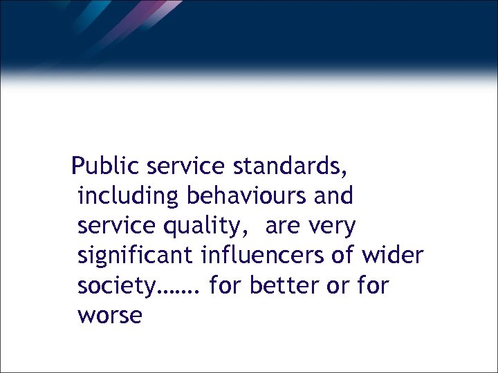 Public service standards, including behaviours and service quality, are very significant influencers of wider