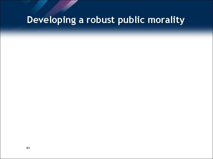 Developing a robust public morality 45 
