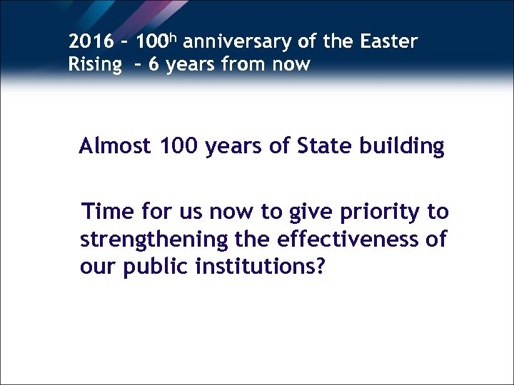 th 2016 – 100 anniversary of the Easter Rising - 6 years from now