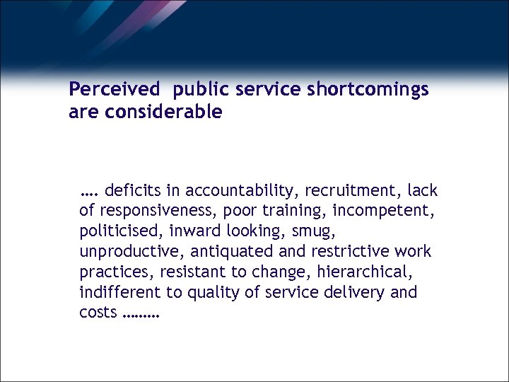 Perceived public service shortcomings are considerable …. deficits in accountability, recruitment, lack of responsiveness,