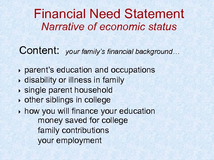 Financial Need Statement Narrative of economic status Content: your family’s financial background… parent’s education