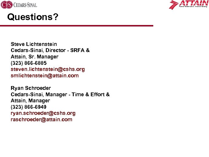 Questions? Steve Lichtenstein Cedars-Sinai, Director - SRFA & Attain, Sr. Manager (323) 866 -6885