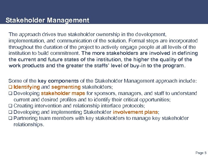 Stakeholder Management The approach drives true stakeholder ownership in the development, implementation, and communication