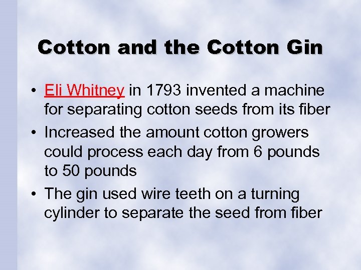 Cotton and the Cotton Gin • Eli Whitney in 1793 invented a machine for