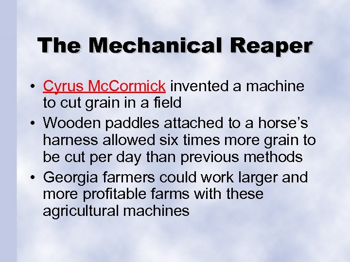 The Mechanical Reaper • Cyrus Mc. Cormick invented a machine to cut grain in