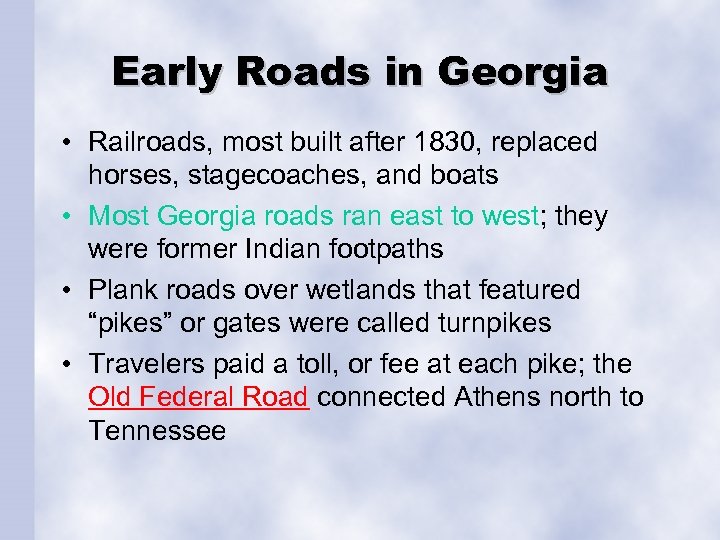 Early Roads in Georgia • Railroads, most built after 1830, replaced horses, stagecoaches, and