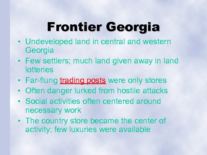 Frontier Georgia • Undeveloped land in central and western Georgia • Few settlers; much